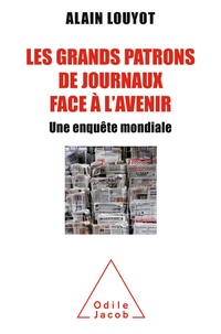 Alain Louyot - Les grands patrons de journaux face à l'avenir - Une enquête mondiale.