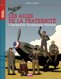 Alain Lozac'h - Les ailes de la fraternité - L'escadrille Normandie-Niémen.