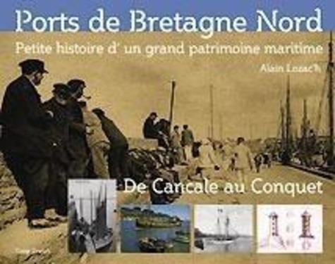 Alain Lozac'h - Les ports de Bretagne Nord: histoire d'un patrimoine maritime.