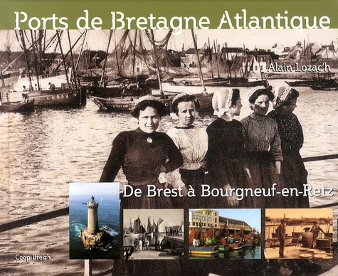 Alain Lozac'h - Ports de Bretagne Atlantique - De Brest à Bourgneuf-en-Retz.