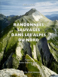 Alain Lutz - RANDONNEES SAUVAGES DANS LES ALPES DU NORD. - Tome 1, Entre Giffre et Isère.