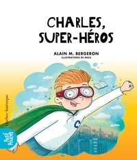 Alain M. Bergeron et  Mika - La Classe de Madame Isabelle Tome 6 : Charles, super-héros.