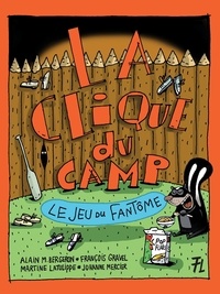 Alain M. Bergeron et François Gravel - La Clique du camp  : Le jeu du fantôme.