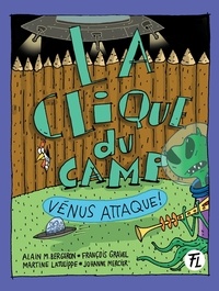 Alain M. Bergeron et François Gravel - La Clique du camp  : Vénus attaque !.