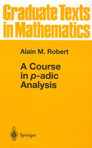 Alain-M Robert - A Course in p-adic Analysis.