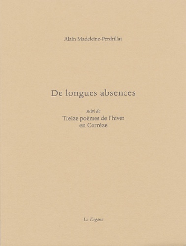 Alain Madeleine-Perdrillat - De longues absences suivi de Treize poèmes d'hiver en Corrèze.