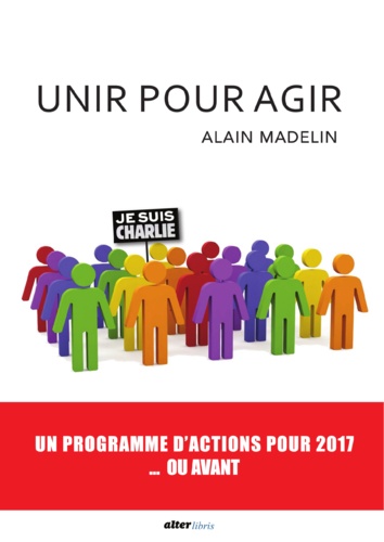 Alain Madelin - Unir pour agir.