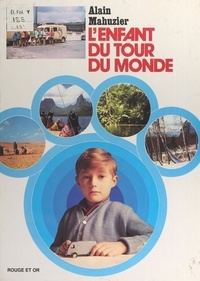 Alain Mahuzier - L'enfant du tour du monde.
