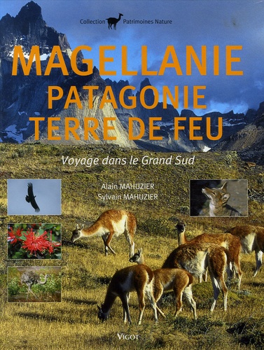 Alain Mahuzier et Sylvain Mahuzier - Magellanie Patagonie Terre de Feu - Voyage dans le Grand Sud.