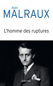 Alain Malraux - L'homme des ruptures - Libre parcours biographique.