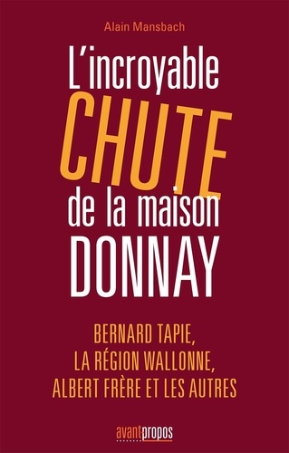 Alain Mansbach - L'incroyable chute de la maison Donnay - Bernard Tapie, la Région Wallonne, Albert Frère et les autres.
