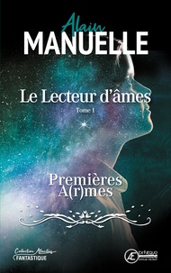 Alain Manuelle - Le lecteur d'âmes Tome 1 : Premières a(r)mes.