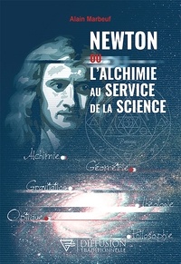 Alain Marbeuf - Newton ou l'alchimie au service de la science.