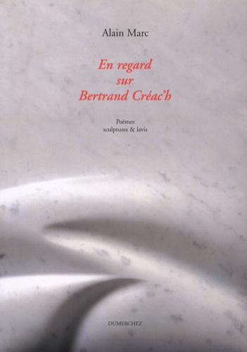 Alain Marc - En regard sur Bertrand Créac'h.