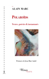 Alain Marc - Polaroïds - Textes, poésies et instantanés.