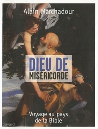 Alain Marchadour - Dieu de miséricorde - Voyage au pays de la Bible.