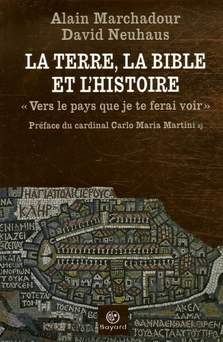 Alain Marchadour et David Neuhaus - La terre, la Bible et l'histoire - "Vers le pays que je te ferai voir...".