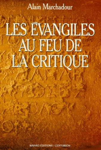 Alain Marchadour - Les Évangiles au feu de la critique.