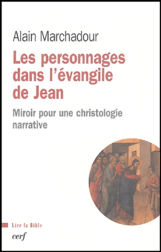 Alain Marchadour - Les personnages dans l'évangile de Jean - Miroir pour une christologie narrative.