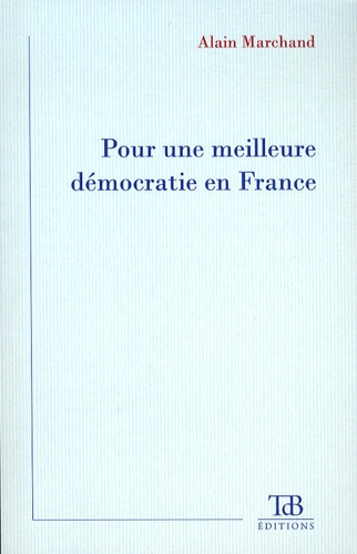 Alain Marchand - Pour une meilleure démocratie en France.