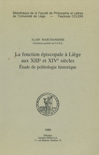 Alain Marchandisse - La fonction episcopale a liege aux xiiie et xive siecles  : etude de politologie historique.