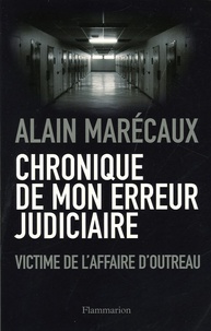Alain Marécaux - Chronique de mon erreur judicaire - Une victime de l'affaire d'Outreau.