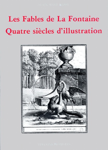 Alain-Marie Bassy - Les "Fables" de La Fontaine - Quatre siècles d'illustration.