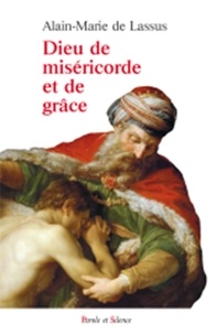 Alain-Marie de Lassus - Dieu de miséricorde et de grâce - La révélation de la miséricorde divine dans l'Ecriture.