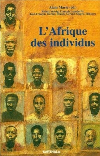 Alain Marie - L'Afrique des individus - Itinéraires citadins dans l'Afrique contemporaine (Abidjan, Bamako, Dakar, Niamey).
