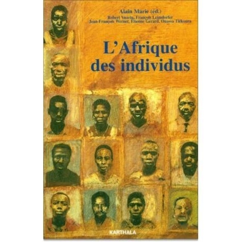 Alain Marie - L'Afrique des individus - Itinéraires citadins dans l'Afrique contemporaine (Abidjan, Bamako, Dakar, Niamey).