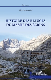 Alain Marmonier - Histoire des refuges du massif des Ecrins.