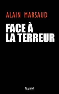 Alain Marsaud - Face à la terreur.