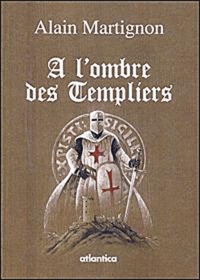 Alain Martignon - A l'ombre des Templiers.