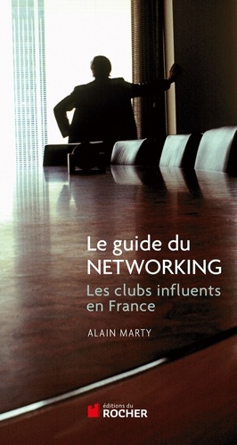 Le guide du Networking. Les clubs influents de France