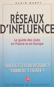 Alain Marty - RESEAUX D'INFLUENCE. - Le guide des clubs en France et en Europe.