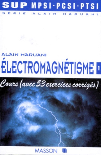 Alain Maruani - Electromagnetisme. Tome 1, Cours Avec 53 Exercices Corriges.