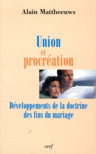 Alain Mattheeuws - Union et procréation - Développements de la doctrine des fins du mariage.