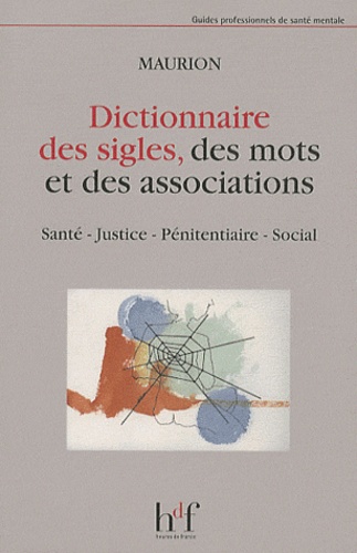 Alain Maurion et Christiane Maurion-Palermo - Dictionnaire des sigles, des associations et des mots - Santé, justice, pénitentiaire, social.