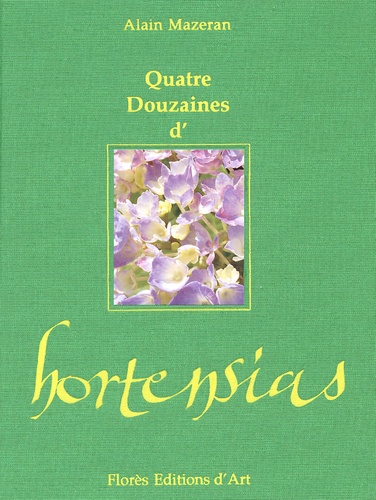 Alain Mazeran - Quatre Douzaines D'Hortensias.