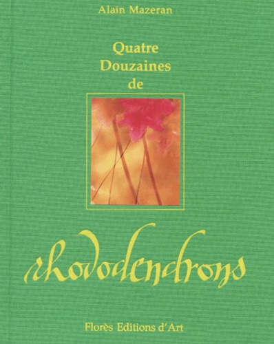Alain Mazeran - Quatre Douzaines De Rhododendrons.