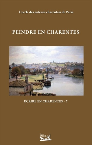 Alain Mazère et Jean-Louis Berthet - Écrire en Charentes - Tome 7 - Peindre en Charentes - Écrire en Charentes - Tome 7.