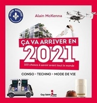 Alain McKenna - Ca va arriver en 2021 - 100 choses à savoir avant tout le monde.