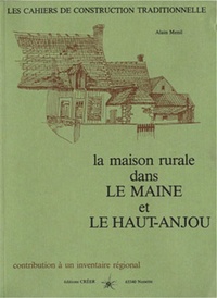 Alain Ménil - La maison rurale dans le Maine et le Haut Anjou.