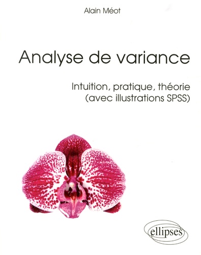 Analyse de variance. Intuition, pratique, théorie (avec illustrations SPSS)
