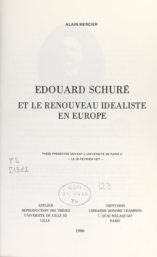 Édouard Schuré et le renouveau idéaliste en Europe. Thèse présentée devant l'Université de Paris X, le 20 février 1971