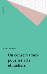 Alain Mercier - Un conservatoire pour les arts et métiers.