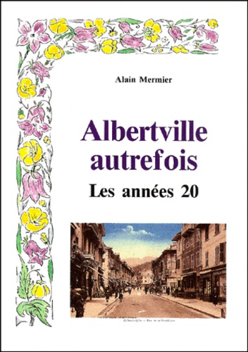 Alain Mermier - Albertville Autrefois. Les Annees 20.