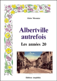 Alain Mermier - Albertville Autrefois. Les Annees 20, Edition Simplifiee.