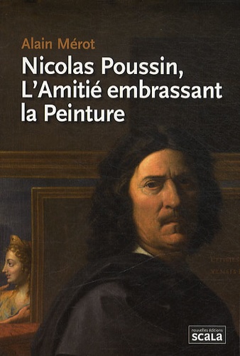 Alain Mérot - Nicolas Poussin, l'Amitié embrassant la peinture.
