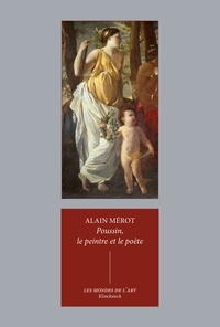 Alain Mérot - Poussin, le peintre et le poète.